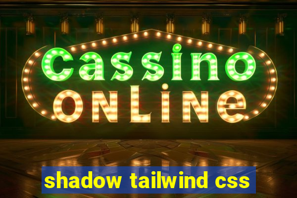 shadow tailwind css