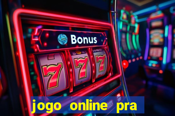 jogo online pra ganhar dinheiro