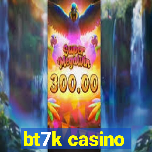 bt7k casino