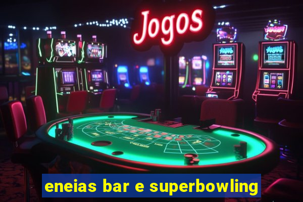 eneias bar e superbowling