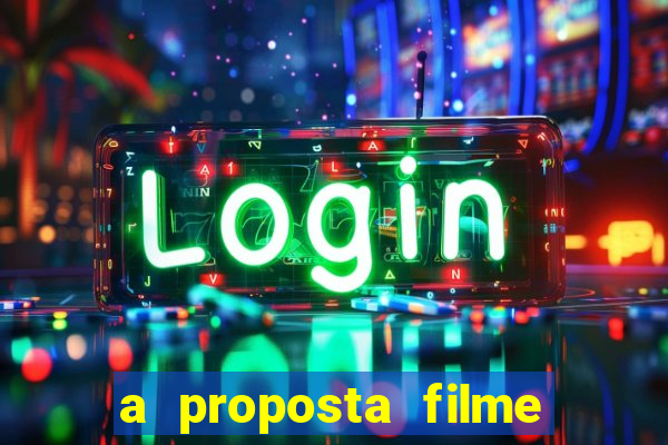 a proposta filme completo dublado topflix