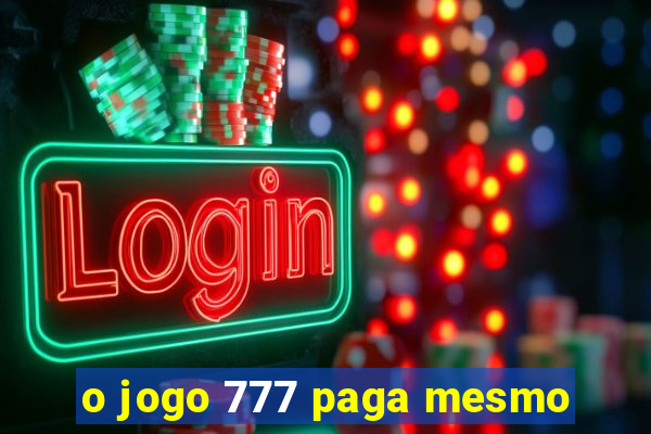 o jogo 777 paga mesmo