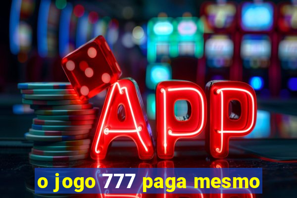 o jogo 777 paga mesmo