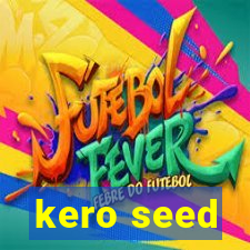 kero seed