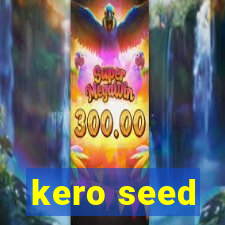 kero seed