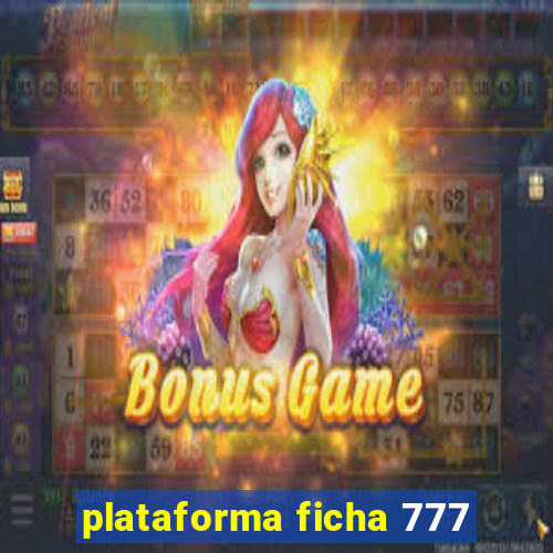 plataforma ficha 777