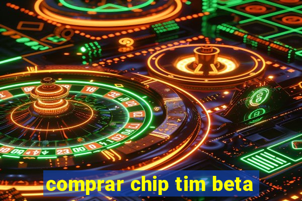 comprar chip tim beta