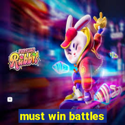 must win battles