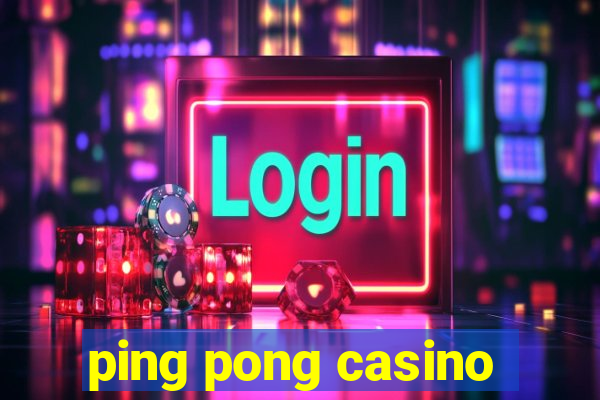 ping pong casino