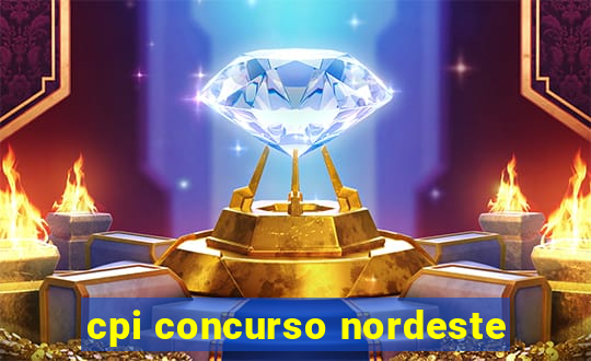 cpi concurso nordeste