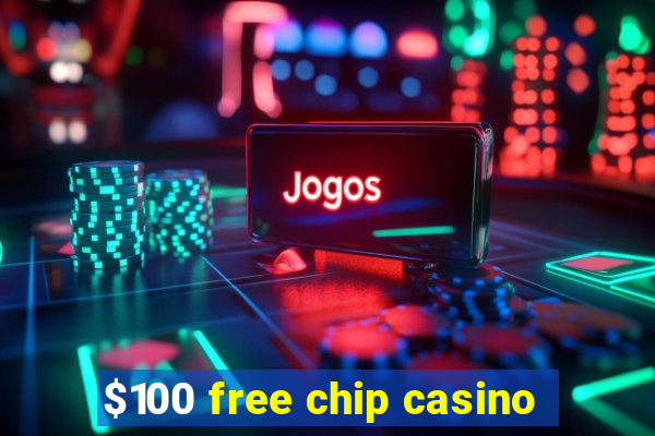 $100 free chip casino