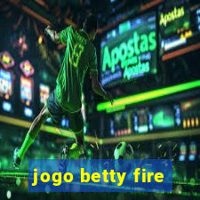 jogo betty fire