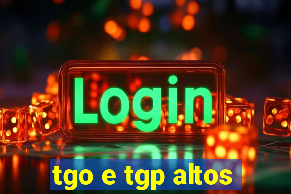 tgo e tgp altos