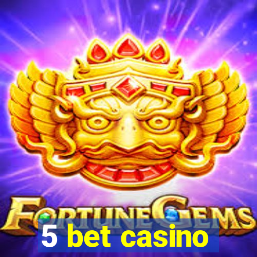 5 bet casino