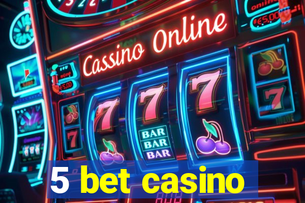 5 bet casino