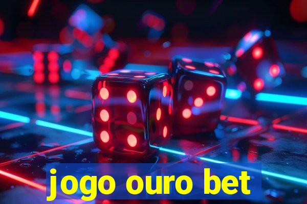 jogo ouro bet