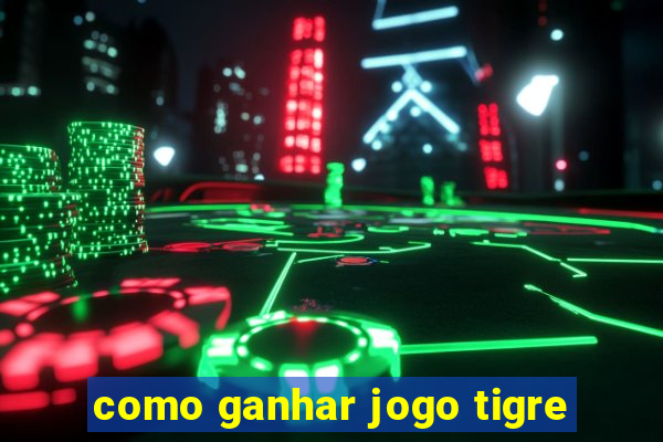 como ganhar jogo tigre