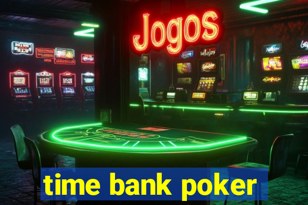 time bank poker