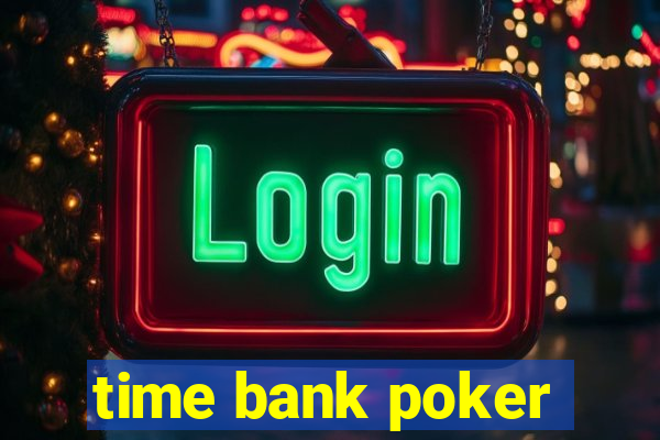 time bank poker