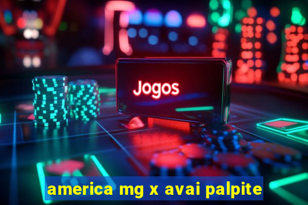 america mg x avai palpite