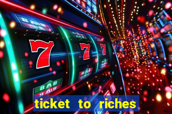 ticket to riches slot free play