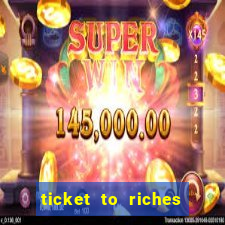 ticket to riches slot free play