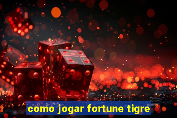 como jogar fortune tigre