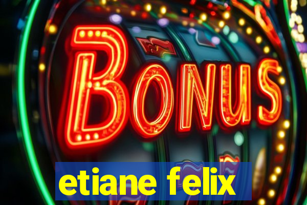 etiane felix