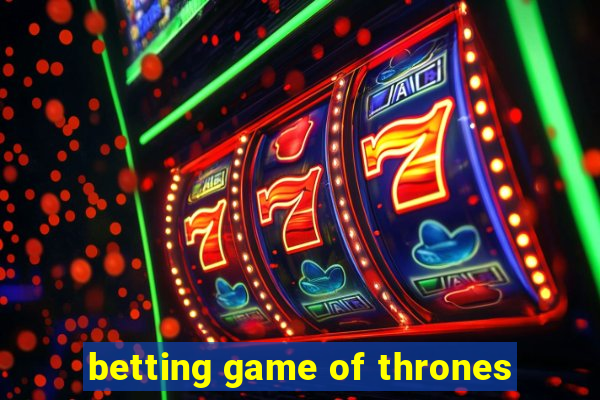 betting game of thrones