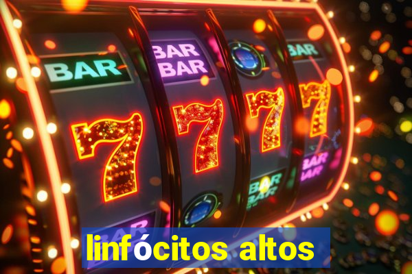 linfócitos altos