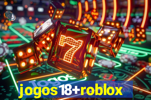 jogos18+roblox