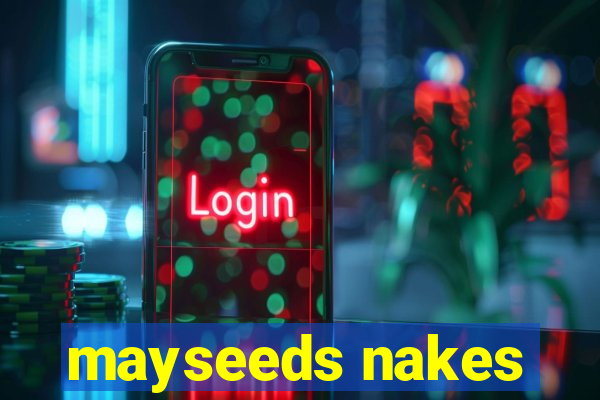 mayseeds nakes