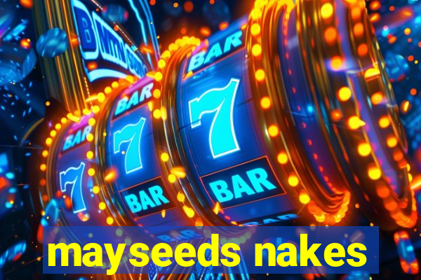 mayseeds nakes