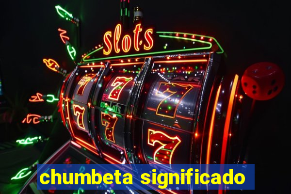 chumbeta significado