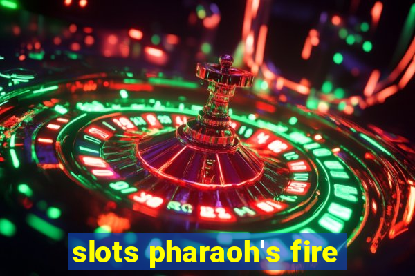 slots pharaoh's fire