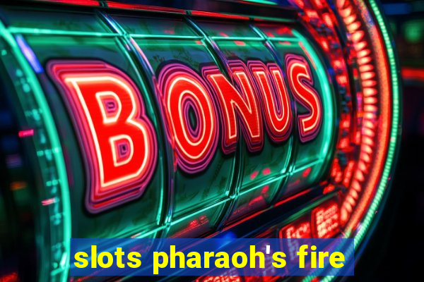 slots pharaoh's fire