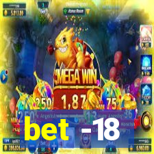 bet -18