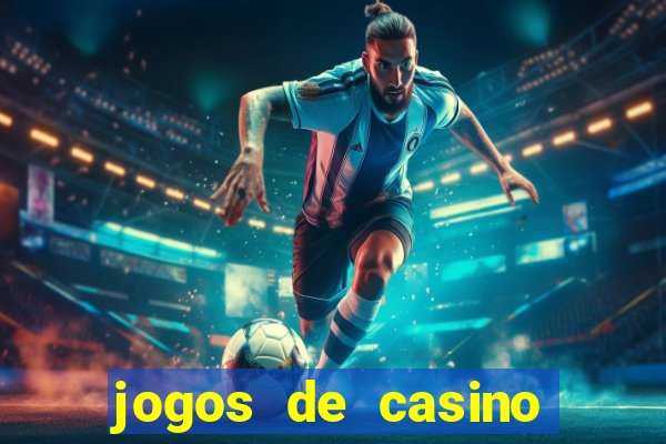 jogos de casino que dao bonus gratis