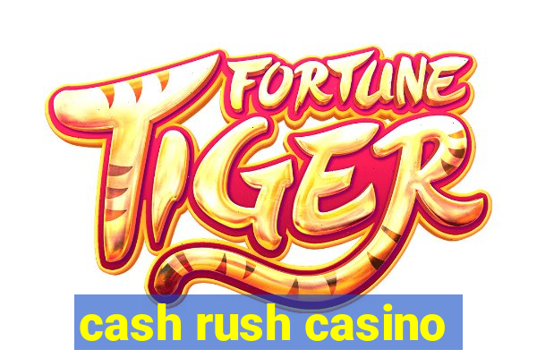 cash rush casino