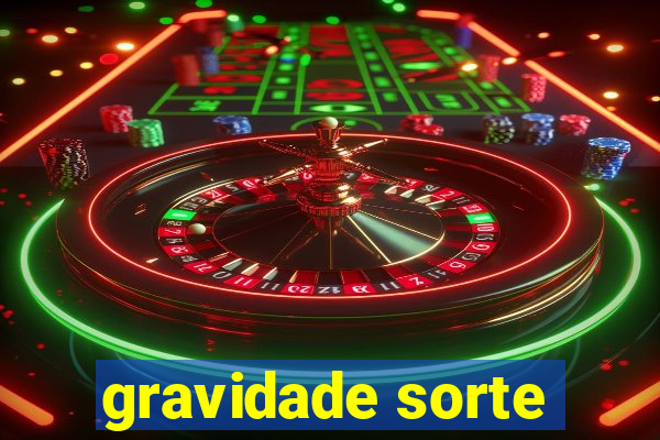 gravidade sorte