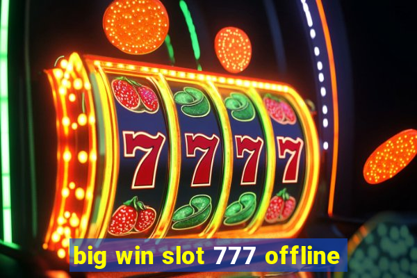 big win slot 777 offline