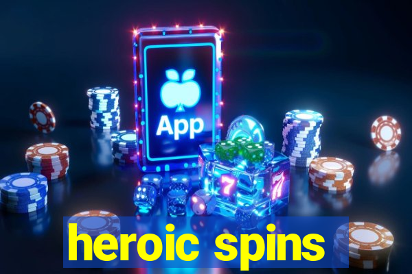 heroic spins