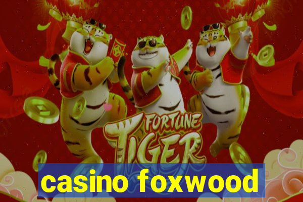 casino foxwood