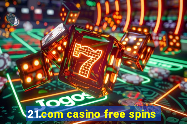 21.com casino free spins