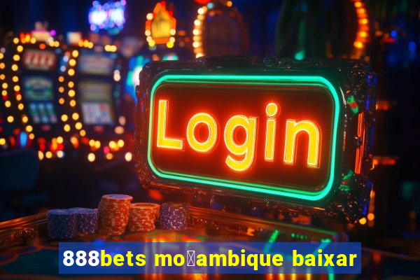 888bets mo莽ambique baixar