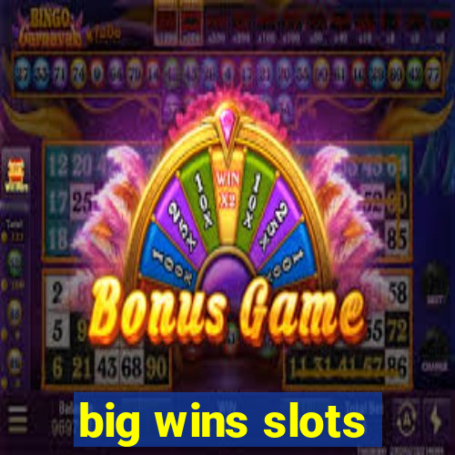 big wins slots