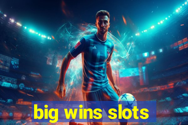 big wins slots