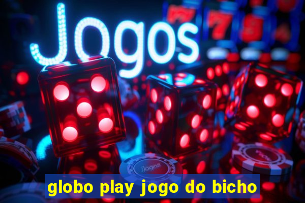 globo play jogo do bicho