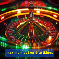 maximum bet on draftkings