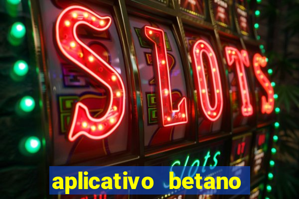 aplicativo betano jogo de aposta